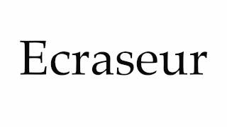 How to Pronounce Ecraseur [upl. by Barnet]