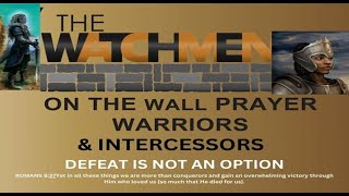 WATCHMAN ON THE WALL PRAYER WARRIORS amp INTERCESSORS 11192023 [upl. by Kcoj]