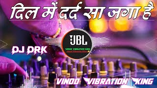 दिल में दर्द सा जगा है DJ DRK Hindisong jbl bass vinodvibrationking [upl. by Bigot]