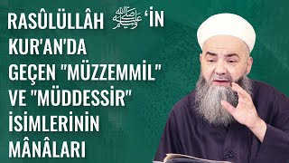 Rasûlüllâh ﷺ’in Kuranda Geçen quotMüzzemmilquot ve quotMüddessirquot İsimlerinin Mânâları [upl. by Hael]