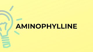 What is the meaning of the word AMINOPHYLLINE [upl. by As964]