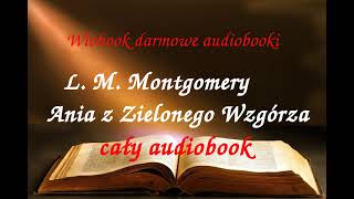 1 Lucy Maud Montgomery ANIA Z ZIELONEGO WZGÓRZA cały audiobook  darmowy AUDIOBOOK LEKTURA [upl. by Adnilre]