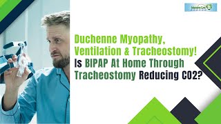 Duchenne Myopathy Ventilationamp Tracheostomy Is BIPAP At Home Through Tracheostomy Reducing CO2 [upl. by Iztim]