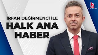 CANLI  İrfan Değirmenci ile Halk Ana Haber  HalkTV [upl. by Eikkin652]