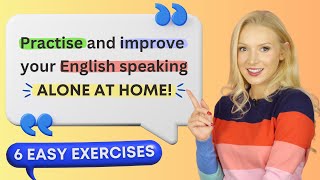 6 exercises to practise amp improve speaking English at home ALONE [upl. by Kirbee443]