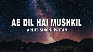 Arijit Singh Pritam  Ae Dil Hai Mushkil lyrics [upl. by Ised]