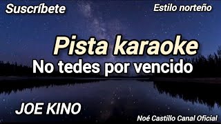 🙏🙌 pista karaoke  NO TE DES POR VENCIDO  JOE KINO [upl. by Rellek686]