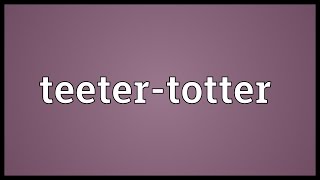 Teetertotter Meaning [upl. by Nuli]