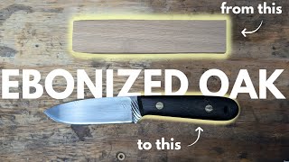 Ebonized Oak Knife Handle EXPERIMENT [upl. by Nivlag]