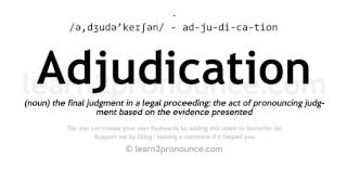 Pronunciation of Adjudication  Definition of Adjudication [upl. by Karoly]