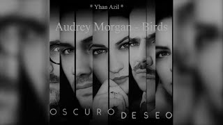 Audrey Morgan  Birds TV Series  Oscuro Deseo [upl. by Forester145]