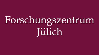 How to Pronounce Forschungszentrum Jülich Research Center Julich in German [upl. by Erida298]