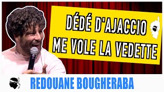 DÉDÉ DAJACCIO ME VOLE LA VEDETTE  REDOUANE BOUGHERABA [upl. by Wendelina]