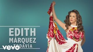 Edith Márquez  Todavía En Vivo [upl. by Mile]