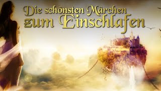 Die schönsten Einschlafmärchen für Kinder und Erwachsene zum Relaxen Träumen Entspannen  Hörbuch [upl. by Dorsy]