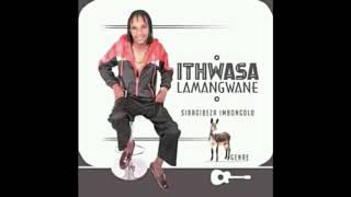 ITHWASA LAMANGWANE  SIBAGIBEZA IMBONGO [upl. by Tebzil128]