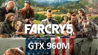 Far Cry 5  GTX 960M  i76700HQ  Performance Test [upl. by Anaerb]