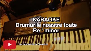 Drumurile noastre toate Re  min  KARAOKE [upl. by Fanchan]