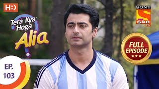 Tera Kya Hoga Alia  Ep 103  Full Episode  16th January 2020 [upl. by Halverson]