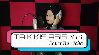 TA KIKIS ABIS quotYudiquot Cover By  Icha  Cover Song [upl. by Oknuj817]