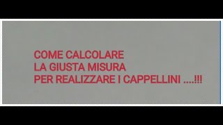 COME CALCOLARE LE MISURE PER REALIZZARE I CAPPELLINI [upl. by Cromwell703]