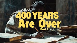 The 400 Years Are Over Part 1 [upl. by Giglio]