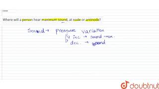 Where will a person hear maximum sound at node or antinode  11  OSCILLATIONS AND WAVES  PHY [upl. by Merola]