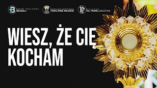 Wiesz że Cię kocham  Uwielbienie [upl. by Neiht]