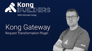 Kong Gateway Request amp Response Transformation Plugins  KongBuilders – August 20 [upl. by Warthman166]