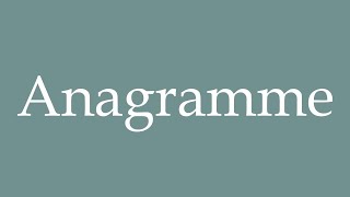 How to Pronounce Anagramme Anagram Correctly in French [upl. by Nogaem]