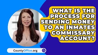 What Is The Process For Sending Money To An Inmates Commissary Account  CountyOfficeorg [upl. by Eeldivad]