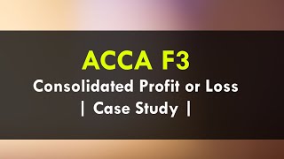 ACCA F3  Consolidated Profit or Loss  Case Study  CA RAJA CLASSES [upl. by Granny]