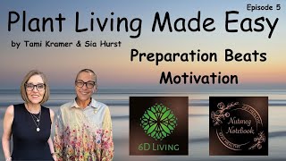 Preparation Beats Motivation  Ep 5 of Plant Living Made Easy [upl. by Enelrahs581]