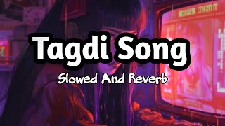 Tagdi Song Slowed amp Reverb  Ajay Hooda  New Haryanvi Song Lofi  Tagdi Haryanvi Song Lofi lofi [upl. by Saffian]