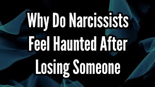 Why Do Narcissists Feel Haunted After Losing Someone [upl. by Hserus]