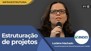 BNDES quotEntre a vontade de fazer e os meios de realizar entra o estruturador de projetosquot  PT 🌐 [upl. by Cherice]