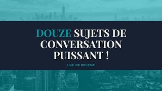 12 sujets de conversation puissant [upl. by Bradlee807]