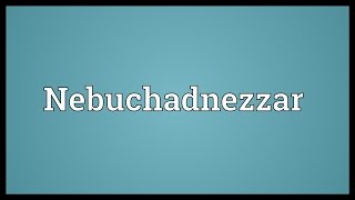 Nebuchadnezzar Meaning [upl. by Seidule726]