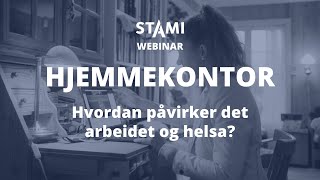 Hvordan påvirker hjemmekontor arbeidet og helsa – STAMIwebinar [upl. by Kelcie32]