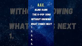 Blind rank ACE Songs without knowing what song comes next kpop [upl. by Holbrooke634]