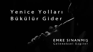 Emre Sınanmış  Yenice Yolları Bükülür Gider [upl. by Notsa263]