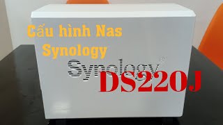 Hướng dẫn cấu hình Nas Synology DS220J [upl. by Lesslie]