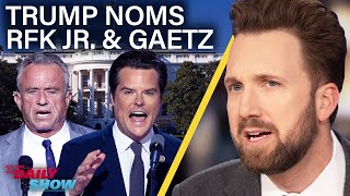 Trump Nominates RFK Jr and Matt Gaetz In Latest Shock Moves  The Daily Show [upl. by Carlyle]