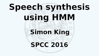 SPCC 2016  Simon King  Speech synthesis using HMM [upl. by Idolah707]