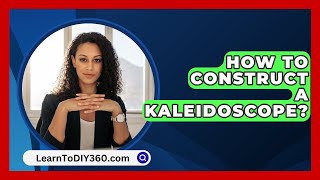 How To Construct A Kaleidoscope  LearnToDIY360com [upl. by Oimetra148]