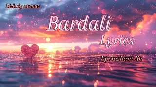 Bardali Lyrics🖤  Sushant Kc lyricsmelodyavenue [upl. by Tri]