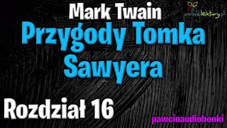 Przygody Tomka Sawyera  Rozdział 16  Mark Twain  Audiobook za darmo  pawcioaudiobooki [upl. by Heyward]