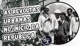 AS REVOLTAS URBANAS NO INÍCIO DA REPÚBLICA HISTÓRIA [upl. by Ardnasal]