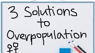 3 Solutions to Overpopulation [upl. by Sevart]