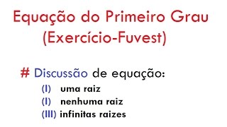 MATEMÁTICA Equação do primeiro grau  Fuvest  Discussão de equações aula 06 [upl. by Andriette]